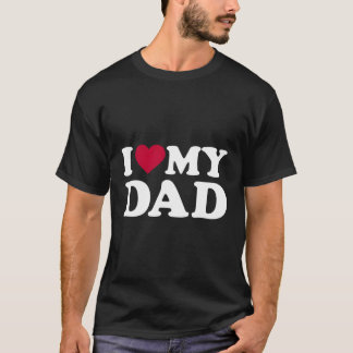 I Love My Dad T-shirt