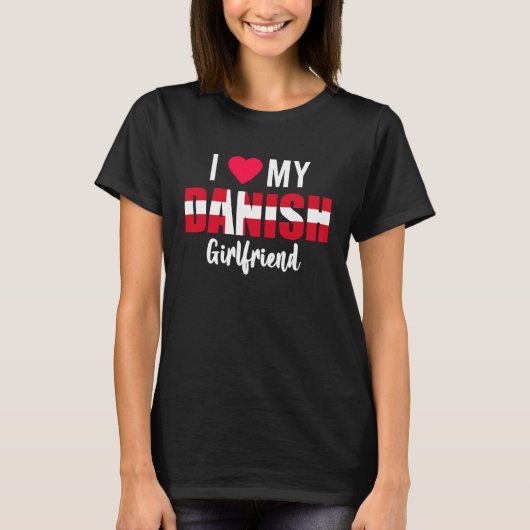 I Love My Danish Girlfriend Valentines Day T-shirt (Voorkant)