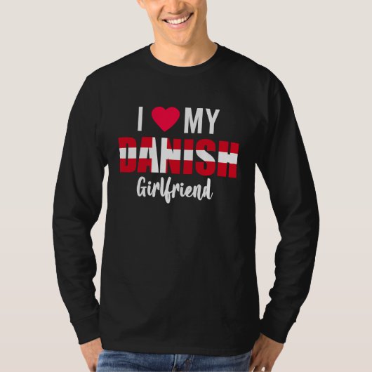 I Love My Danish Girlfriend Valentines Day T-shirt (Voorkant)