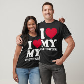 I Love My Daughter funny T-shirt (Unisex)