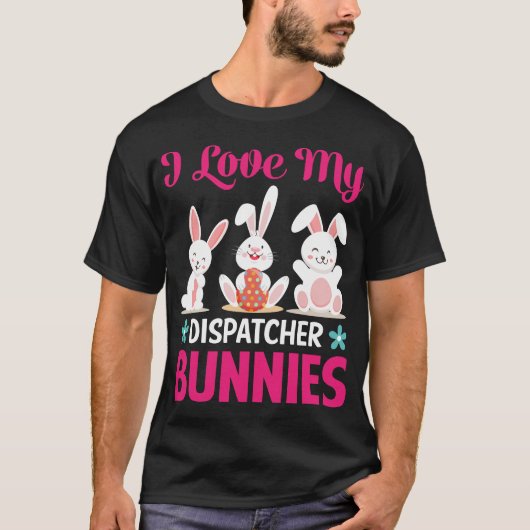 I love my dispatcher bunnies t-shirt (Voorkant)