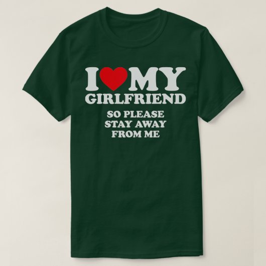 I Love My Girlfriend  I Love My Girlfriend So Stay T-shirt (Design voorkant)