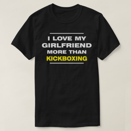 I LOVE MY GIRLFRIEND MORE THAN KICKBOXING Valentin T-shirt (Design voorkant)