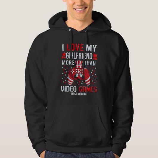 I Love My Girlfriend More Than Video Games Kidding Hoodie (Voorkant)