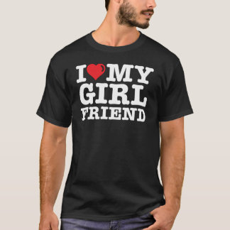 I LOVE MY Girlfriend T-shirt