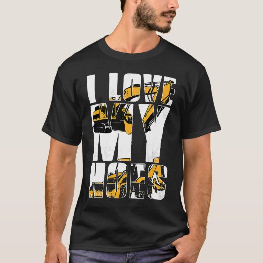 I Love my Hoes Heavy Machinery Operator T-shirt (Voorkant)