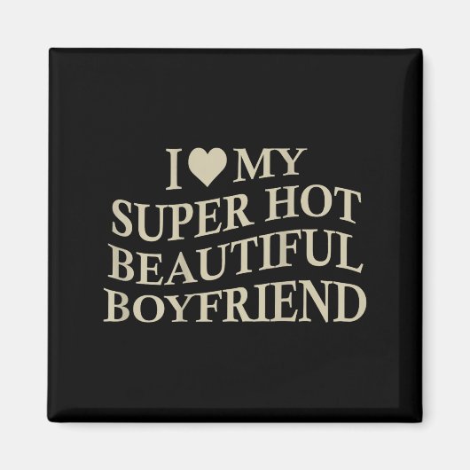 I Love My Hot Beautiful Boyfriend Funny Girlfriend Magneet (Voorkant)