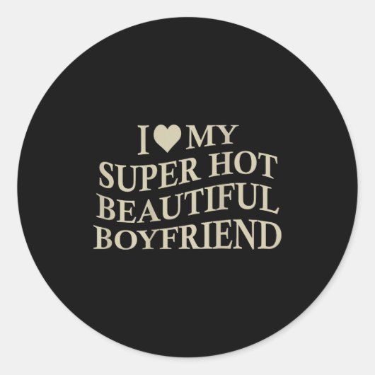 I Love My Hot Beautiful Boyfriend Funny Girlfriend Ronde Sticker (Voorkant)