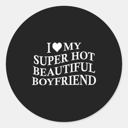 I Love My Hot Beautiful Boyfriend Funny Girlfriend Ronde Sticker (Voorkant)