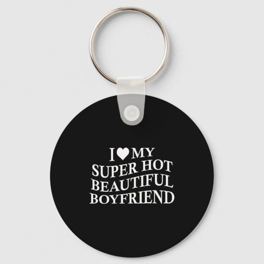 I Love My Hot Beautiful Boyfriend Funny Girlfriend Sleutelhanger (Voorkant)