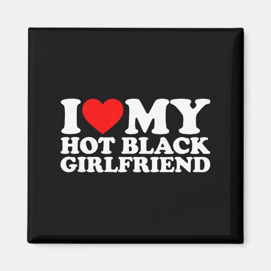 I Love My Hot Black Girlfriend  Magneet (Voorkant)