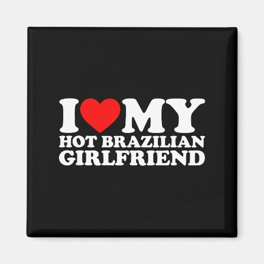 I Love My Hot Brazilian Girlfriend Magneet (Voorkant)