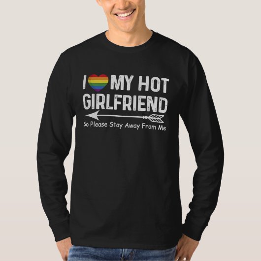 I Love My Hot Girlfriend So Please Stay Away From T-shirt (Voorkant)