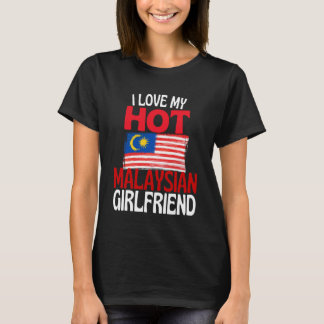 I Love My Hot Malaysian Girlfriend Funny Malaysia T-shirt