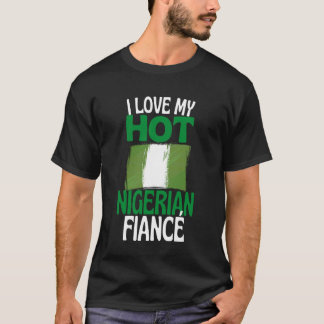 I Love My Hot Nigerian Fiance Funny Nigeria Relati T-shirt