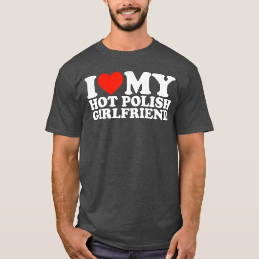 I Love My Hot Polish Girlfriend gift T-shirt (Voorkant)