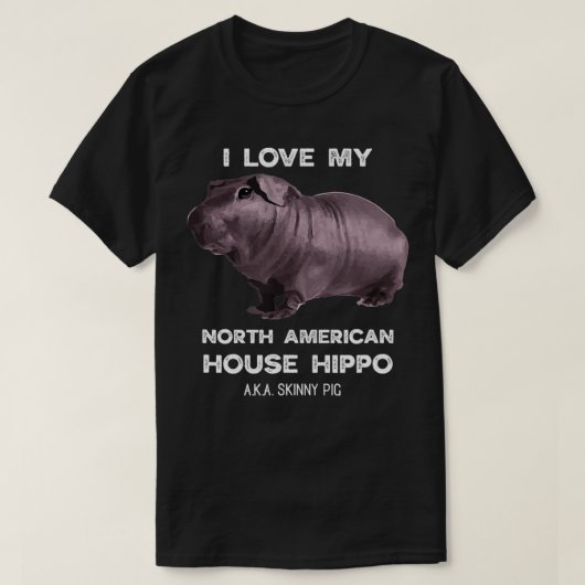I love my House Hippo Skinny Pig Owners  T-shirt (Design voorkant)