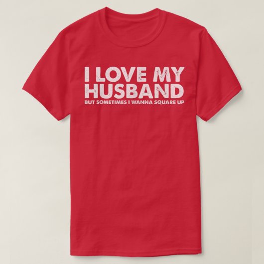 I Love My Husband But Sometimes I Wanna Square Up T-shirt (Design voorkant)