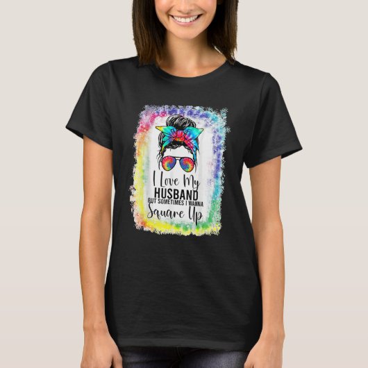 I Love My Husband But Sometimes I Wanna Square Up  T-shirt (Voorkant)