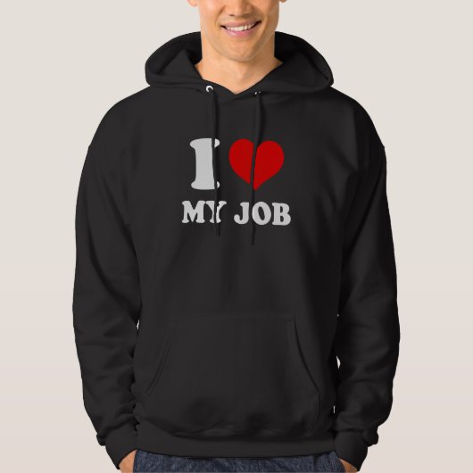 I Love My Job Hoodie (Voorkant)