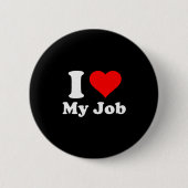 I Love My Job  Ronde Button 5,7 Cm (Voorkant)