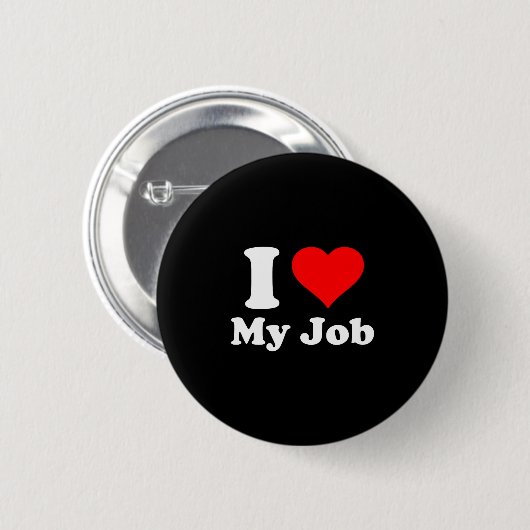 I Love My Job  Ronde Button 5,7 Cm (Voorkant /achterkant)