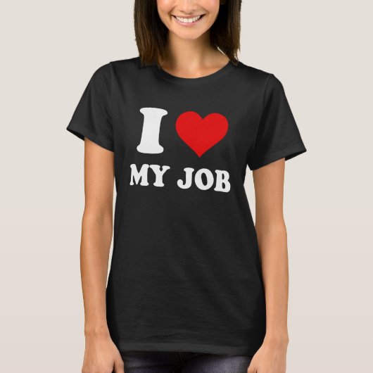 I Love My Job T-shirt (Voorkant)