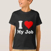 I Love My Job  T-shirt (Voorkant)
