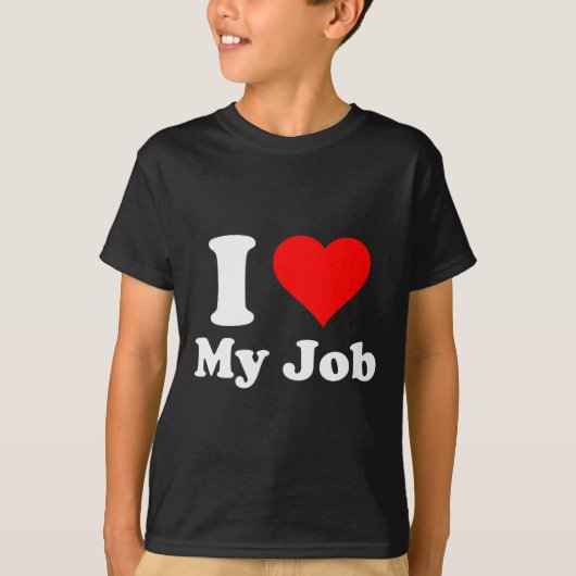 I Love My Job  T-shirt (Voorkant)