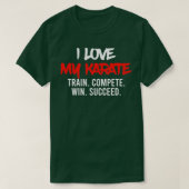 I Love My Karate Train Compete Win Succeed Instruc T-shirt (Design voorkant)