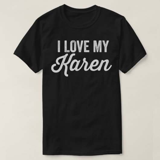 I Love My Karen Funny Best Karen Ever  T-shirt (Design voorkant)