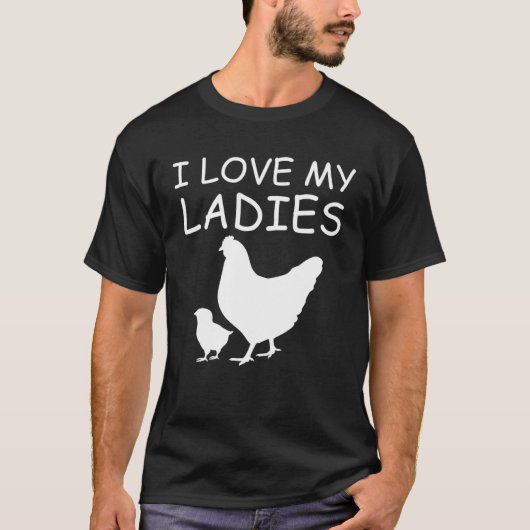 I Love My Ladies Chicken Raising T-shirt (Voorkant)