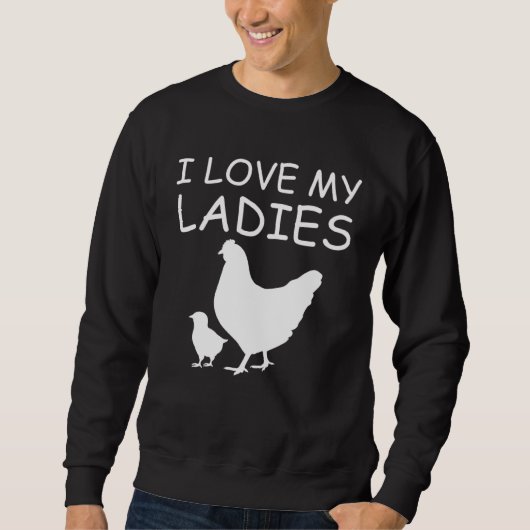 I Love My Ladies Chicken Raising Trui (Voorkant)