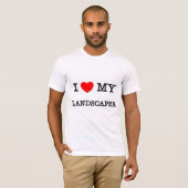 I Love My LANDSCAPER T-shirt (Voorkant volledig)