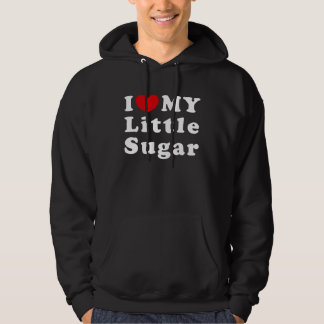 I Love My Little Sugar I Heart My Little Sugar Hoodie
