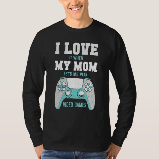 I Love My Mom  Sarcastic Video Games T-shirt (Voorkant)