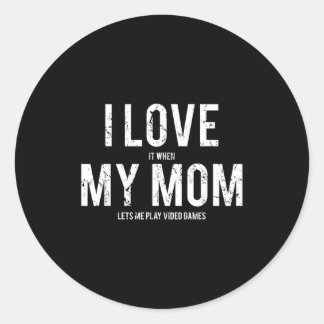 I Love My Mom T Shirt Funny Sarcastic Video Games  Ronde Sticker