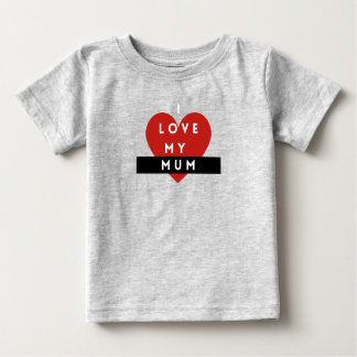 I Love My Mum Baby t-shirt 