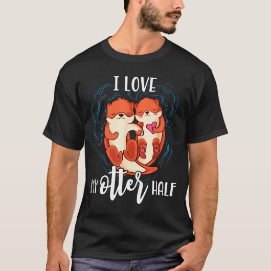 I Love My Otter Half Pun Couple Valentines Day  T-shirt (Voorkant)