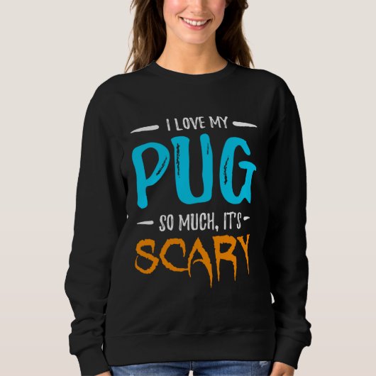 I Love My Pug Dog Mom Scary Halloween Trui (Voorkant)