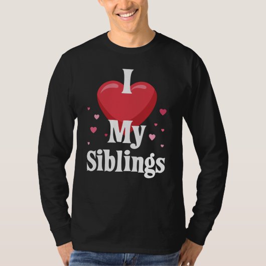 I love my Siblings Design for Sisters and Brothers T-shirt (Voorkant)
