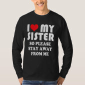 I Love My Sister Shirt So Please Stay Away From Me (Voorkant)