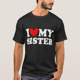 i love my sister t-shirt