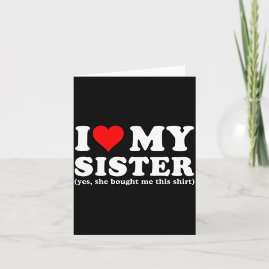 I Love My Sister Yes She Bought Me This  Kaart (Voorkant)