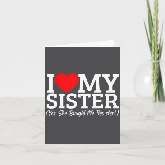 I Love My Sister Yes She Bought Me This  Kaart (Voorkant)