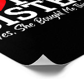 I Love My Sister Yes She Bought Me This  Poster (Hoek)