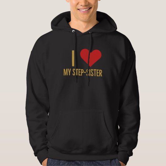I love my step sister hoodie (Voorkant)