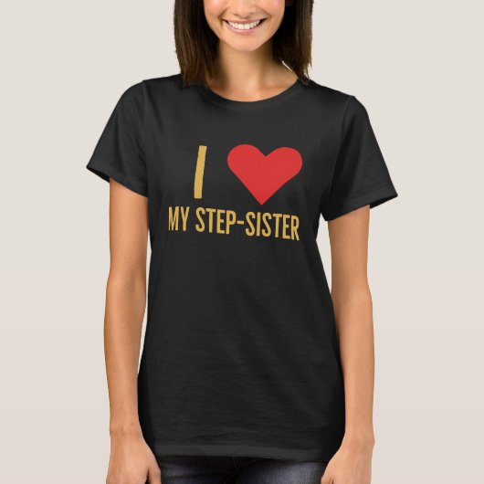 I love my step sister t-shirt (Voorkant)