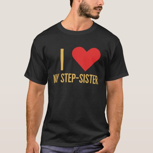 I love my step sister t-shirt (Voorkant)