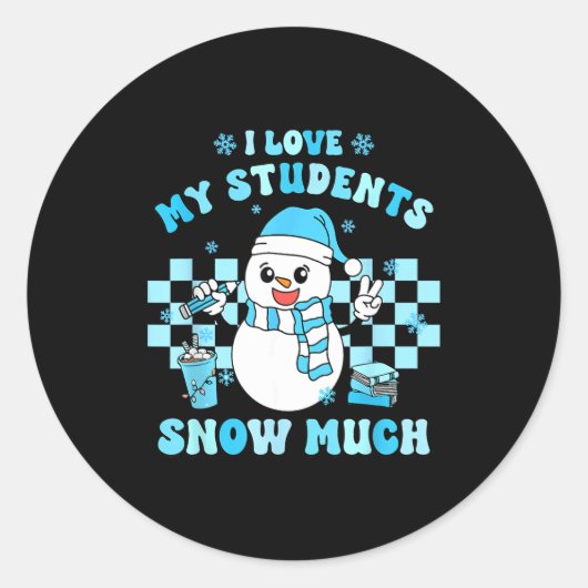 I Love My Students Snow Much Teacher Winter Ronde Sticker (Voorkant)